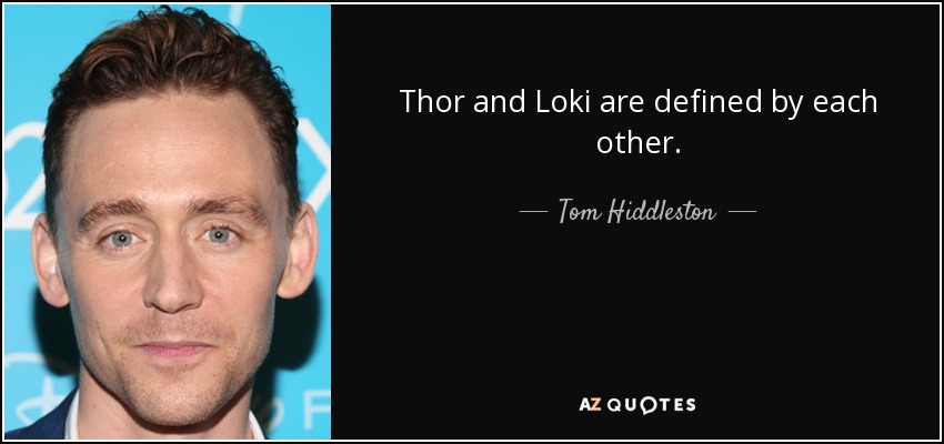 Thor and Loki are defined by each other. - Tom Hiddleston