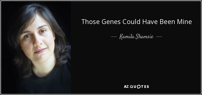 Those Genes Could Have Been Mine - Kamila Shamsie