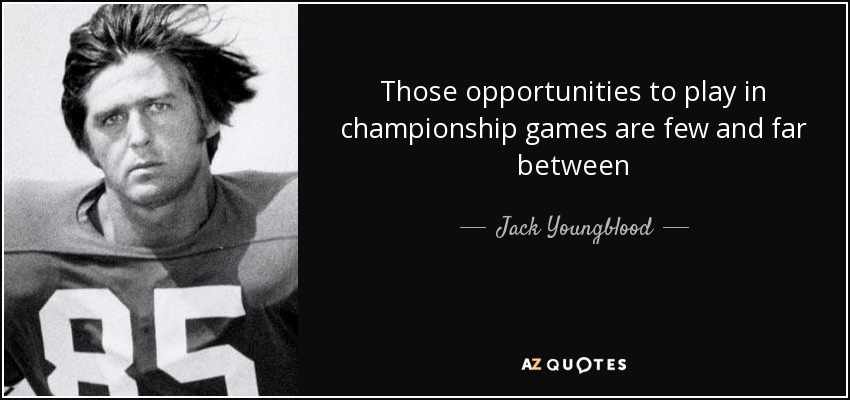 Those opportunities to play in championship games are few and far between - Jack Youngblood