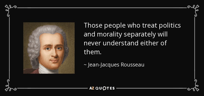 Those people who treat politics and morality separately will never understand either of them. - Jean-Jacques Rousseau