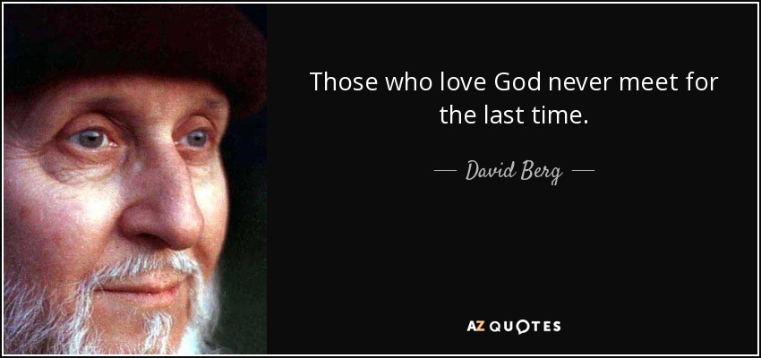Those who love God never meet for the last time. - David Berg