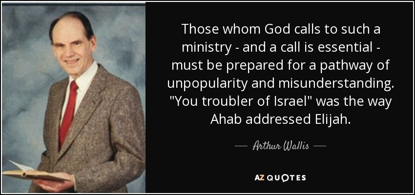 Those whom God calls to such a ministry - and a call is essential - must be prepared for a pathway of unpopularity and misunderstanding. 
