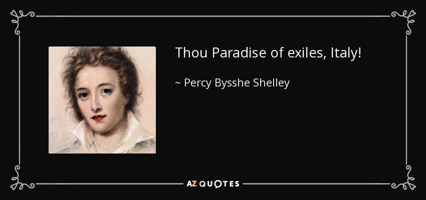 Thou Paradise of exiles, Italy! - Percy Bysshe Shelley