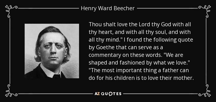 Thou shalt love the Lord thy God with all thy heart, and with all thy soul, and with all thy mind.