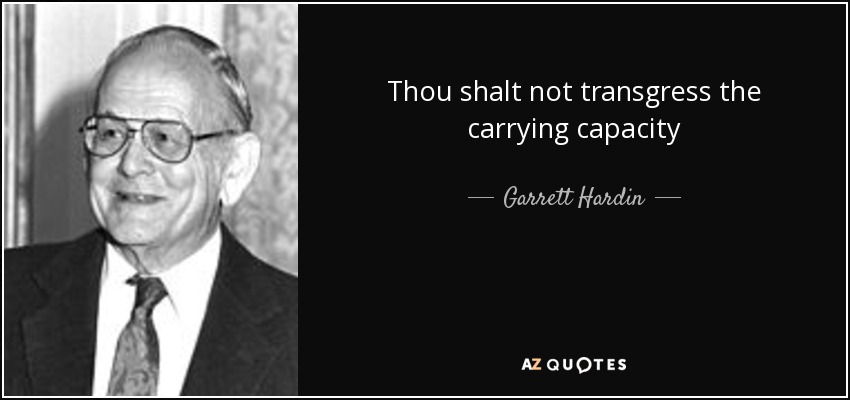 Thou shalt not transgress the carrying capacity - Garrett Hardin