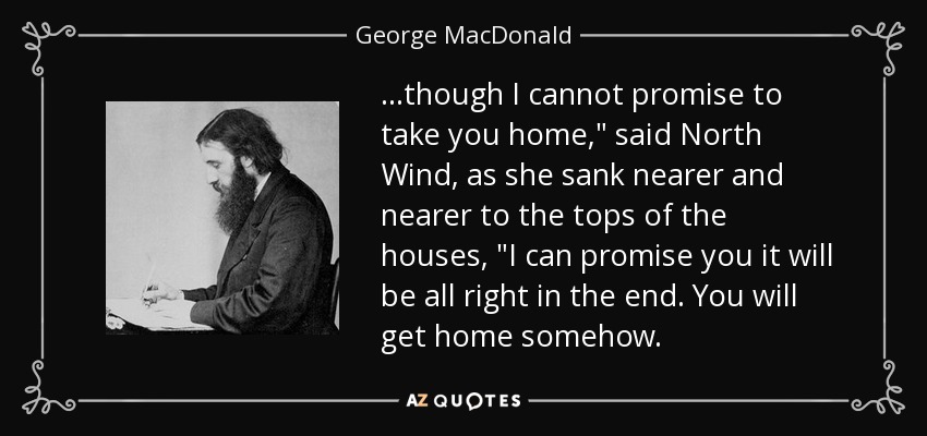 ...though I cannot promise to take you home,