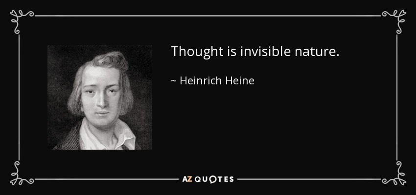 Thought is invisible nature. - Heinrich Heine