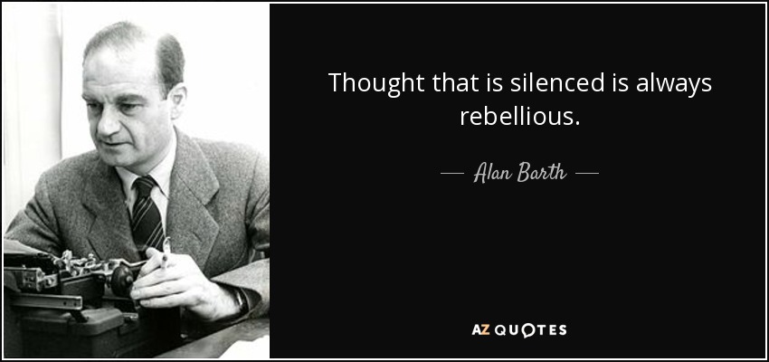 Thought that is silenced is always rebellious. - Alan Barth