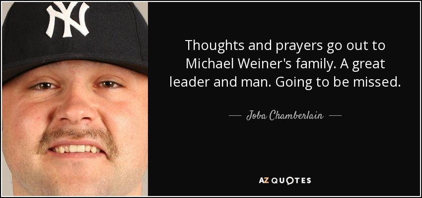 Thoughts and prayers go out to Michael Weiner's family. A great leader and man. Going to be missed. - Joba Chamberlain