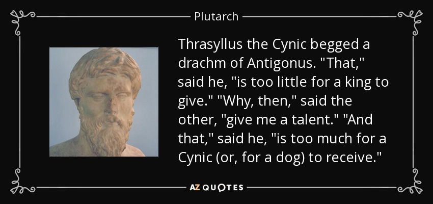 Thrasyllus the Cynic begged a drachm of Antigonus. 