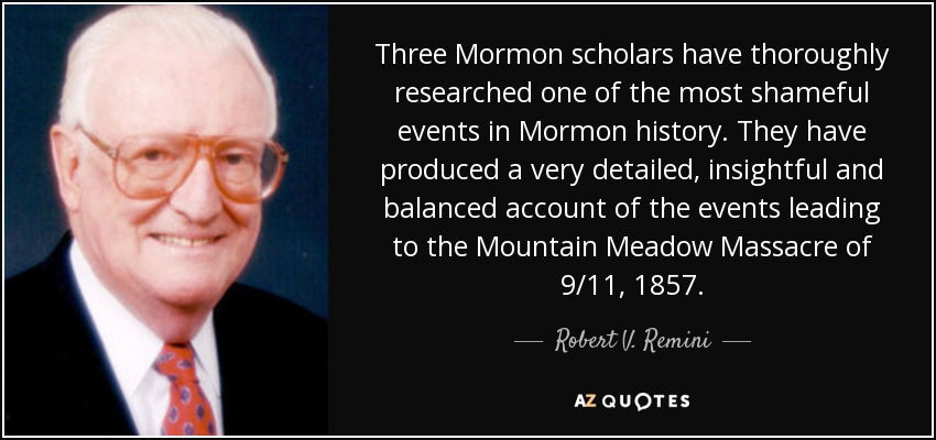 Three Mormon scholars have thoroughly researched one of the most shameful events in Mormon history. They have produced a very detailed, insightful and balanced account of the events leading to the Mountain Meadow Massacre of 9/11, 1857. - Robert V. Remini