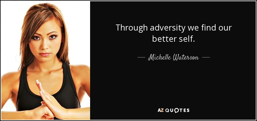 Through adversity we find our better self. - Michelle Waterson