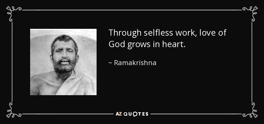 Through selfless work, love of God grows in heart. - Ramakrishna