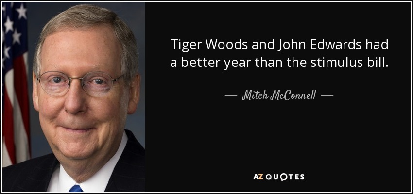 Tiger Woods and John Edwards had a better year than the stimulus bill. - Mitch McConnell