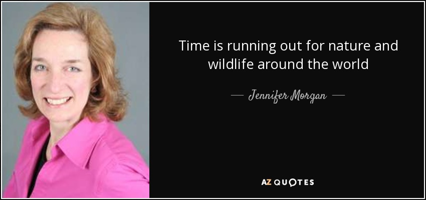 Time is running out for nature and wildlife around the world - Jennifer Morgan