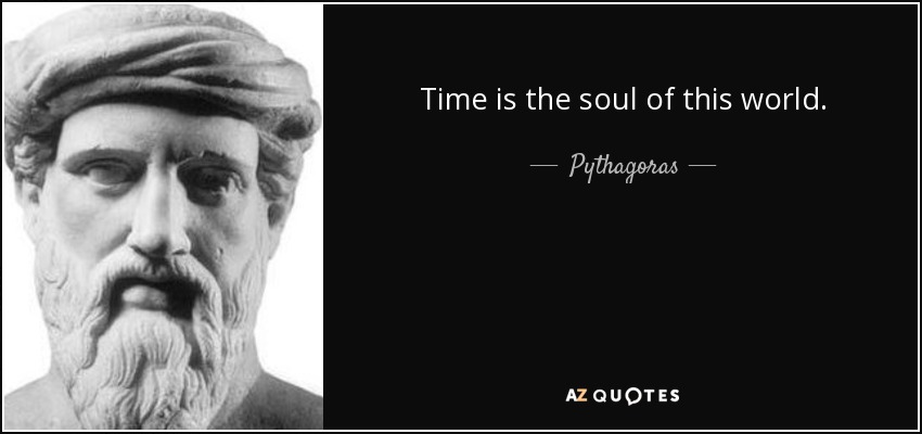 Time is the soul of this world. - Pythagoras