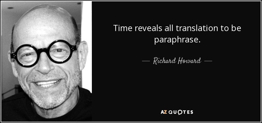 Time reveals all translation to be paraphrase. - Richard Howard