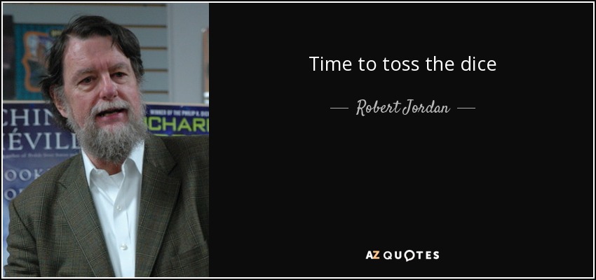 Time to toss the dice - Robert Jordan