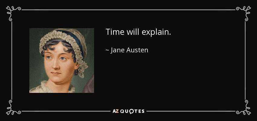 Time will explain. - Jane Austen