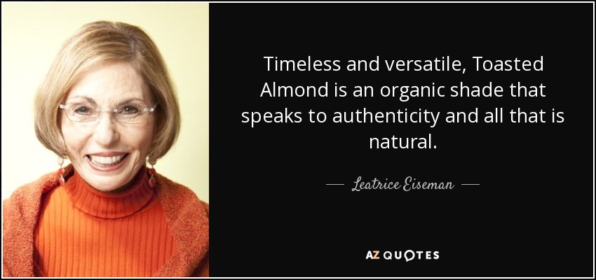 Timeless and versatile, Toasted Almond is an organic shade that speaks to authenticity and all that is natural. - Leatrice Eiseman