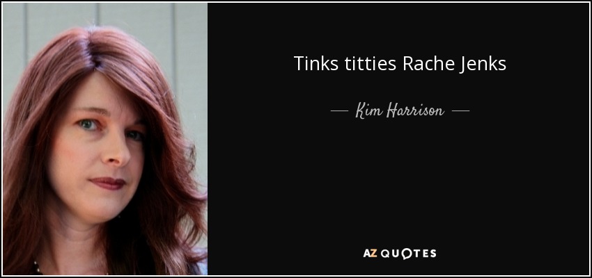 Tinks titties Rache Jenks - Kim Harrison