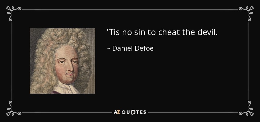'Tis no sin to cheat the devil. - Daniel Defoe