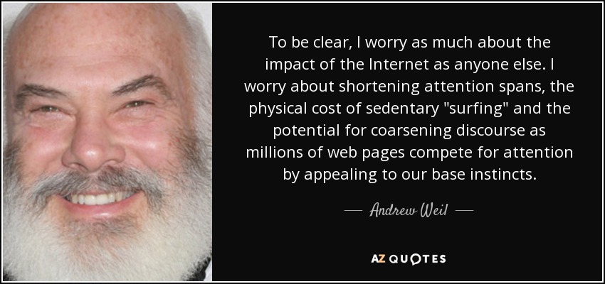 To be clear, I worry as much about the impact of the Internet as anyone else. I worry about shortening attention spans, the physical cost of sedentary 