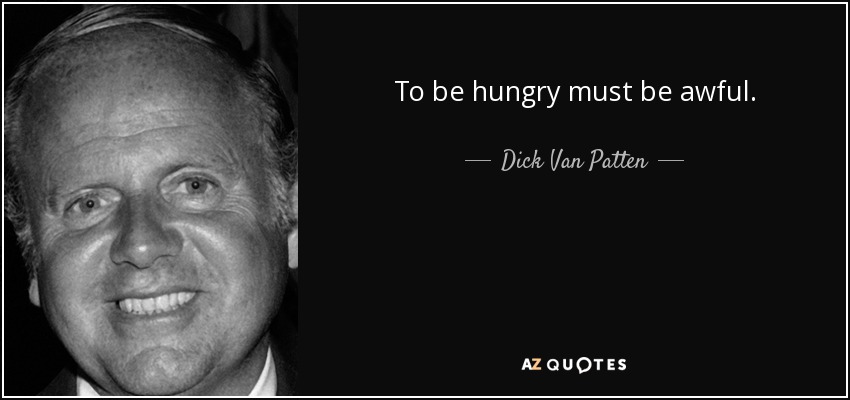 To be hungry must be awful. - Dick Van Patten