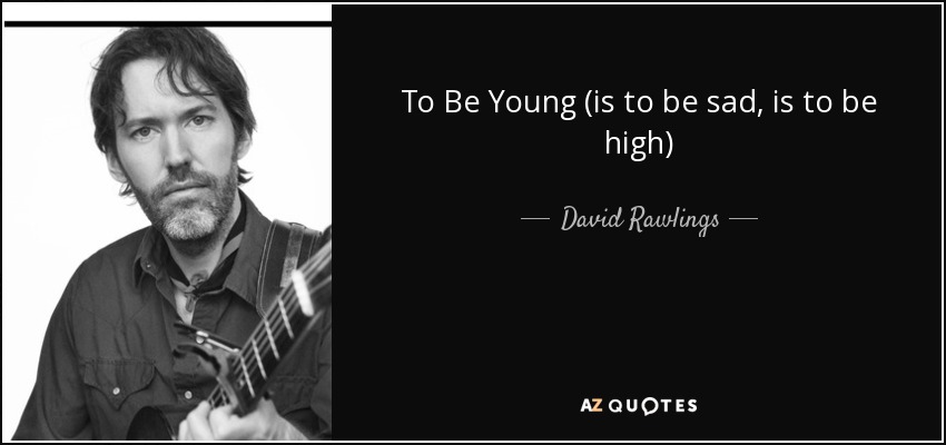 To Be Young (is to be sad, is to be high) - David Rawlings