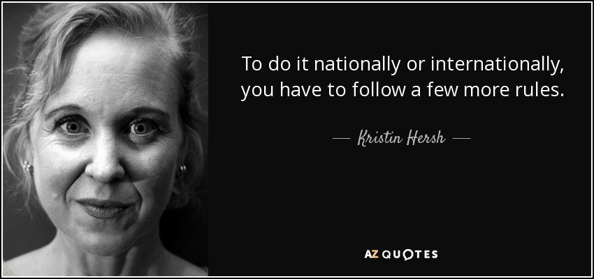 To do it nationally or internationally, you have to follow a few more rules. - Kristin Hersh