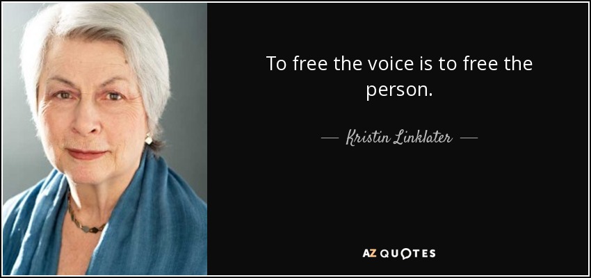 To free the voice is to free the person. - Kristin Linklater
