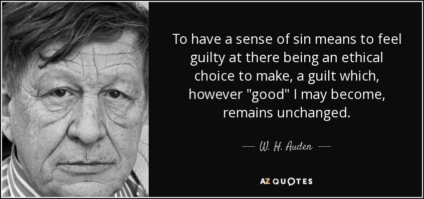 To have a sense of sin means to feel guilty at there being an ethical choice to make, a guilt which, however 