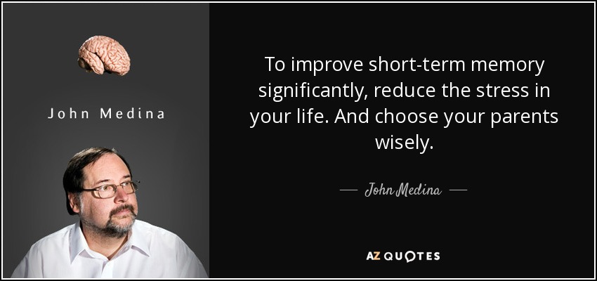 John Medina Quote To Improve Short term Memory Significantly Reduce 
