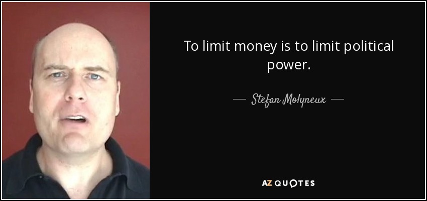 To limit money is to limit political power. - Stefan Molyneux