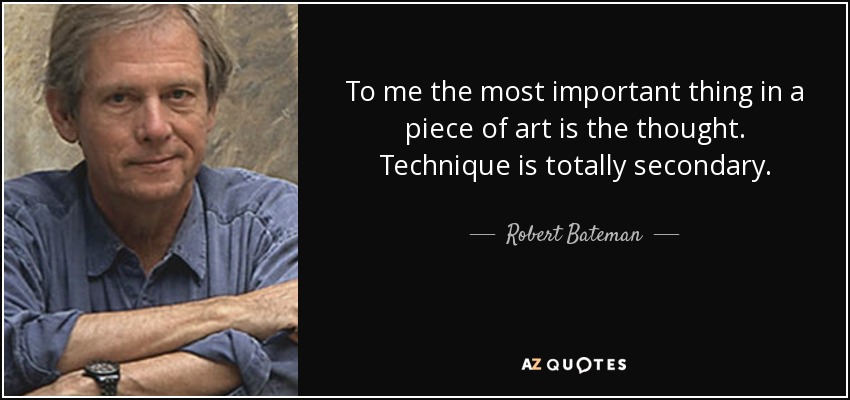 To me the most important thing in a piece of art is the thought. Technique is totally secondary. - Robert Bateman