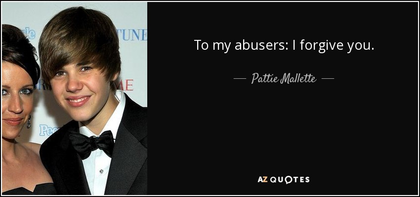 To my abusers: I forgive you. - Pattie Mallette