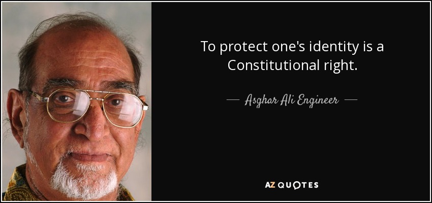 To protect one's identity is a Constitutional right. - Asghar Ali Engineer
