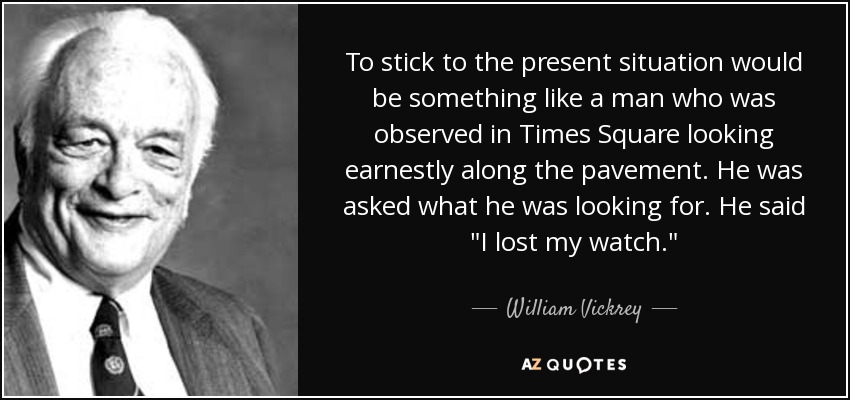 To stick to the present situation would be something like a man who was observed in Times Square looking earnestly along the pavement. He was asked what he was looking for. He said 