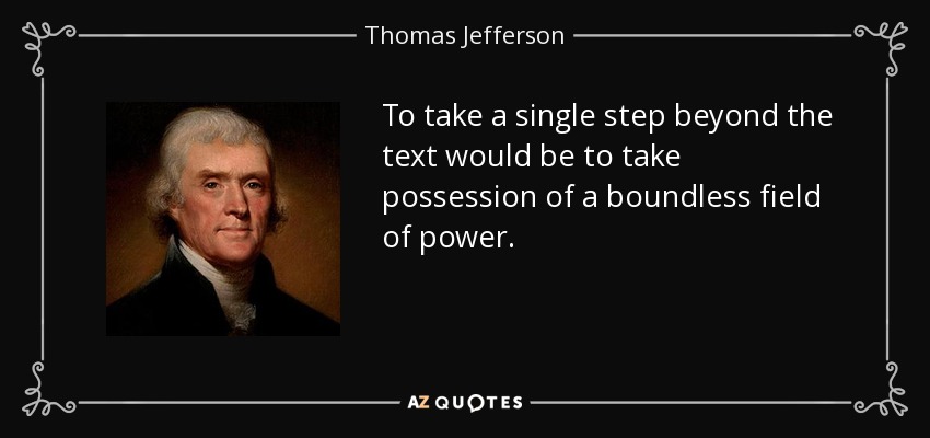 To take a single step beyond the text would be to take possession of a boundless field of power. - Thomas Jefferson
