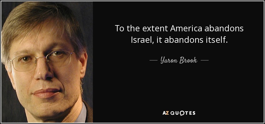 To the extent America abandons Israel, it abandons itself. - Yaron Brook