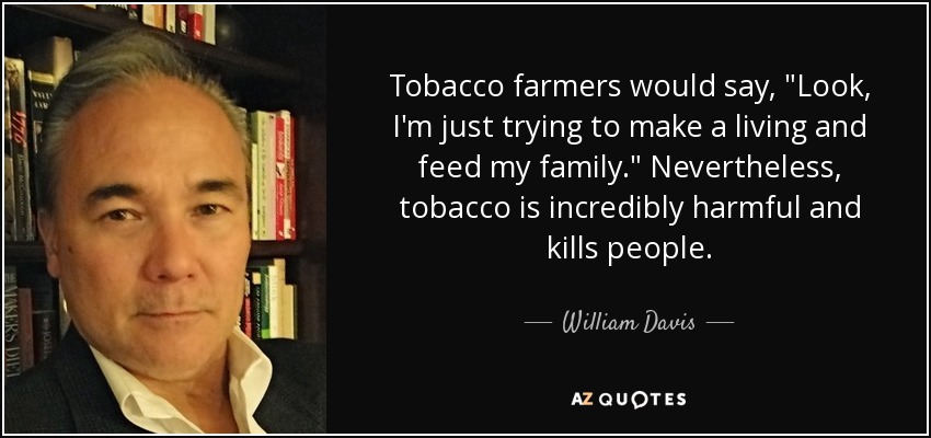Tobacco farmers would say, 