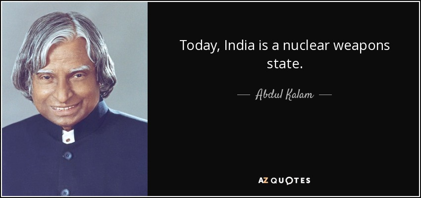 Today, India is a nuclear weapons state. - Abdul Kalam