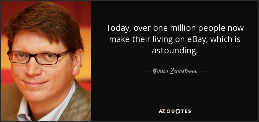 Today, over one million people now make their living on eBay, which is astounding. - Niklas Zennstrom