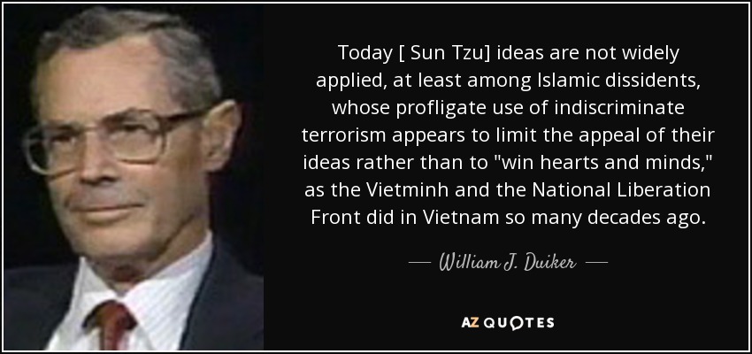 Today [ Sun Tzu] ideas are not widely applied, at least among Islamic dissidents, whose profligate use of indiscriminate terrorism appears to limit the appeal of their ideas rather than to 