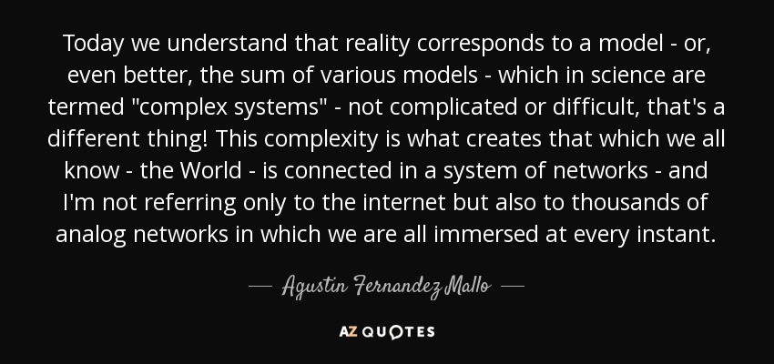 Today we understand that reality corresponds to a model - or, even better, the sum of various models - which in science are termed 