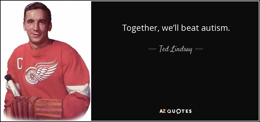 Together, we’ll beat autism. - Ted Lindsay