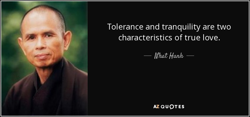 Tolerance and tranquility are two characteristics of true love. - Nhat Hanh