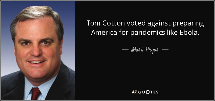 Tom Cotton voted against preparing America for pandemics like Ebola. - Mark Pryor