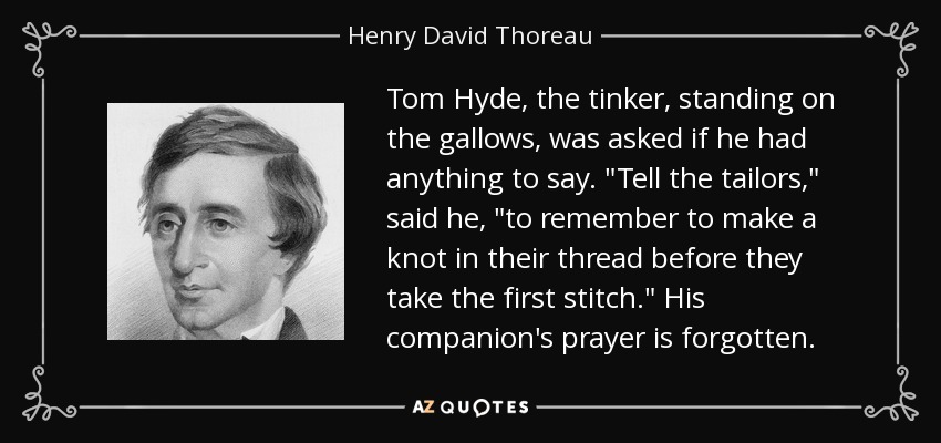 Tom Hyde, the tinker, standing on the gallows, was asked if he had anything to say. 