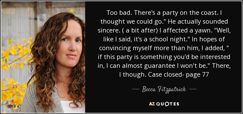 Too bad. There's a party on the coast. I thought we could go.